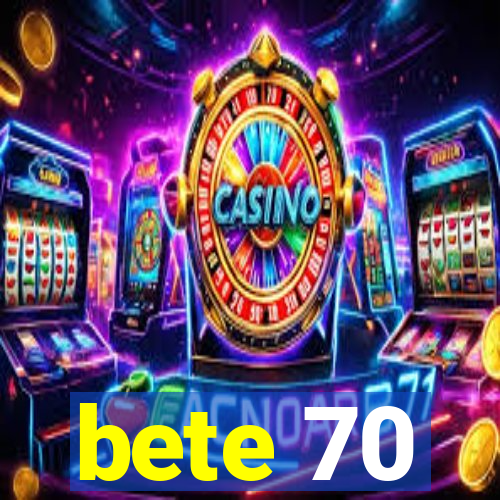 bete 70